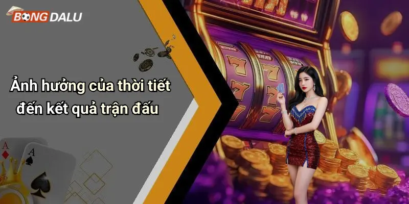 Ảnh hưởng của thời tiết đến kết quả trận đấu
