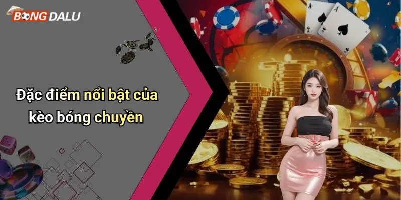 Đặc điểm nổi bật của kèo bóng chuyền