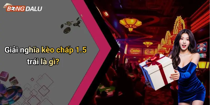 Giải nghĩa kèo chấp 1.5 trái là gì?