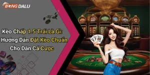 Kèo Chấp 1.5 Trái Là Gì: Hướng Dẫn Đặt Kèo Chuẩn Cho Dân Cá Cược