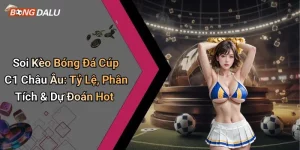 Soi Kèo Bóng Đá Cúp C1 Châu Âu: Tỷ Lệ, Phân Tích & Dự Đoán Hot