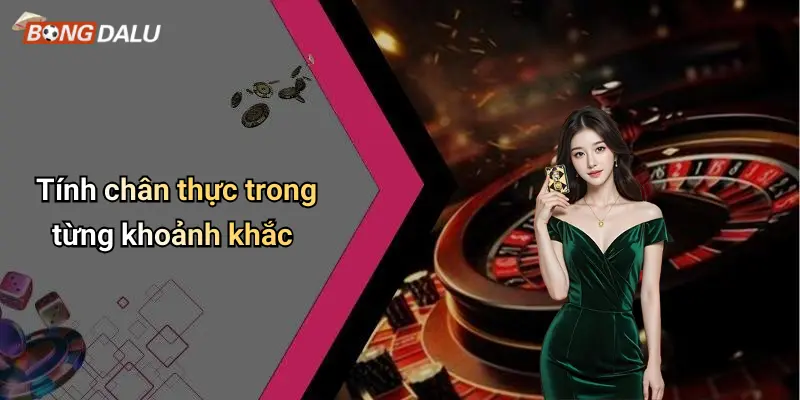 Tính chân thực trong từng khoảnh khắc