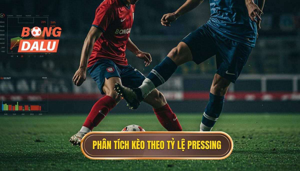 2. Cách Phân Tích Kèo Dựa Trên Tỷ Lệ Pressing Chi Tiết