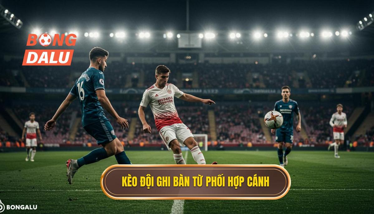 I. Định Nghĩa và Cơ Chế Hoạt Động của Kèo cược đội ghi bàn từ tình huống phối hợp cánh