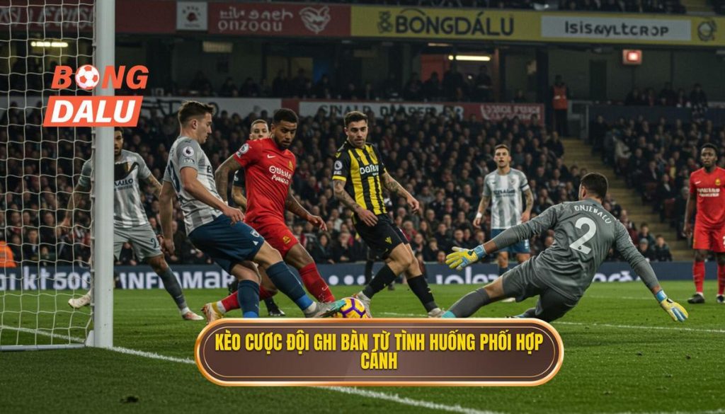 Kèo cược đội ghi bàn từ tình huống phối hợp cánh