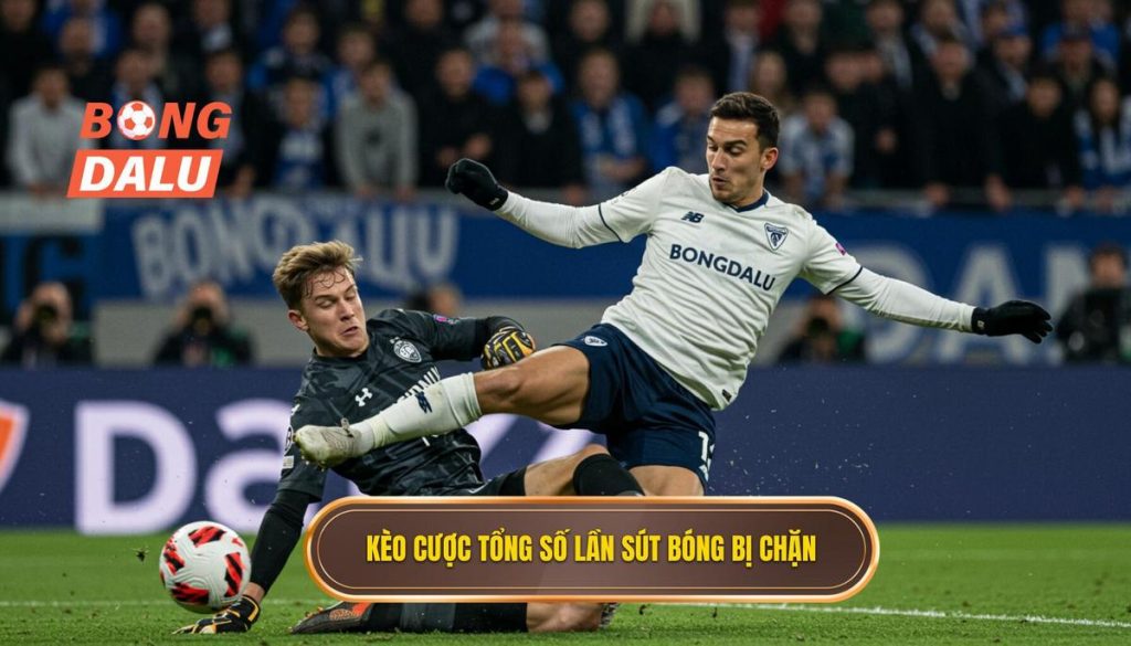 Kèo cược tổng số lần sút bóng bị chặn