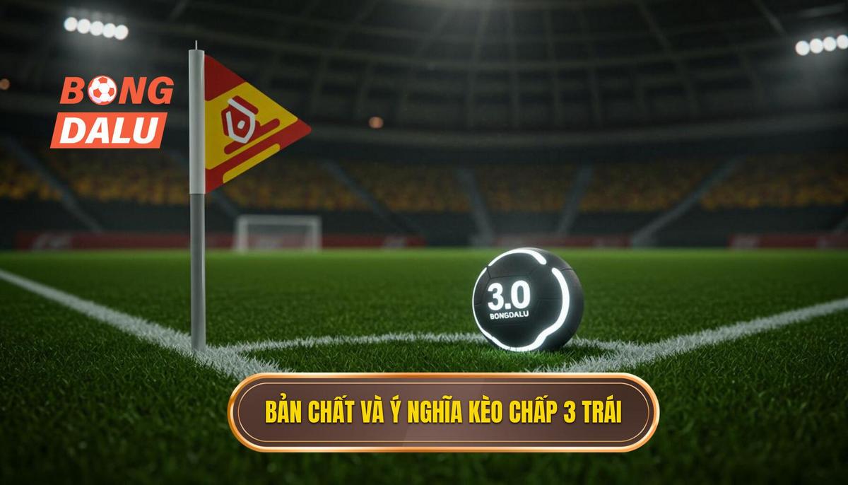 Phân tích bản chất và ý nghĩa của Kèo Chấp 3 Trái (Kèo 3.0)