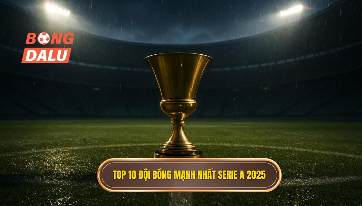 Phân tích Danh sách Tiềm năng_ Top 10 Đội Bóng Mạnh Nhất Serie A 2025