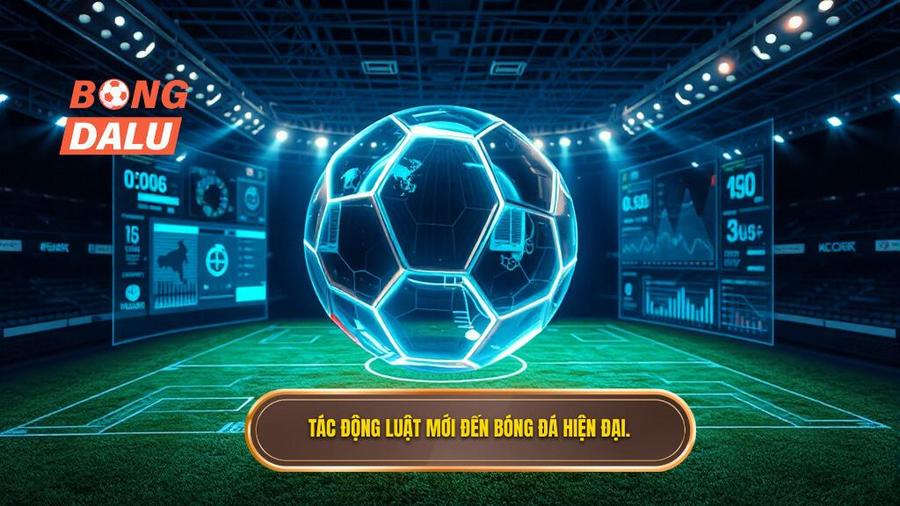 3. Tác động luật mới đến bóng đá hiện đại.