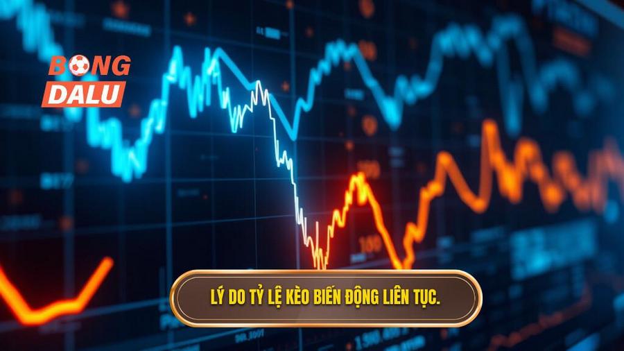 2. Lý do tỷ lệ kèo biến động liên tục.