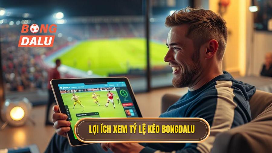 3. Lợi ích xem tỷ lệ kèo Bongdalu