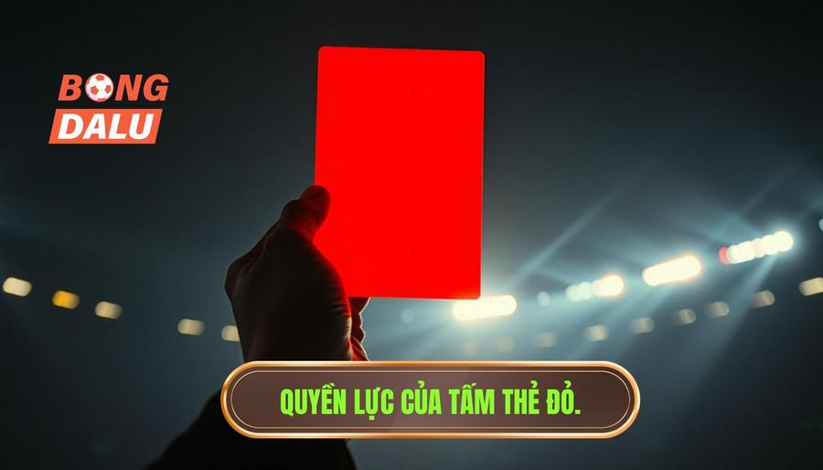 Quyền lực của tấm thẻ đỏ