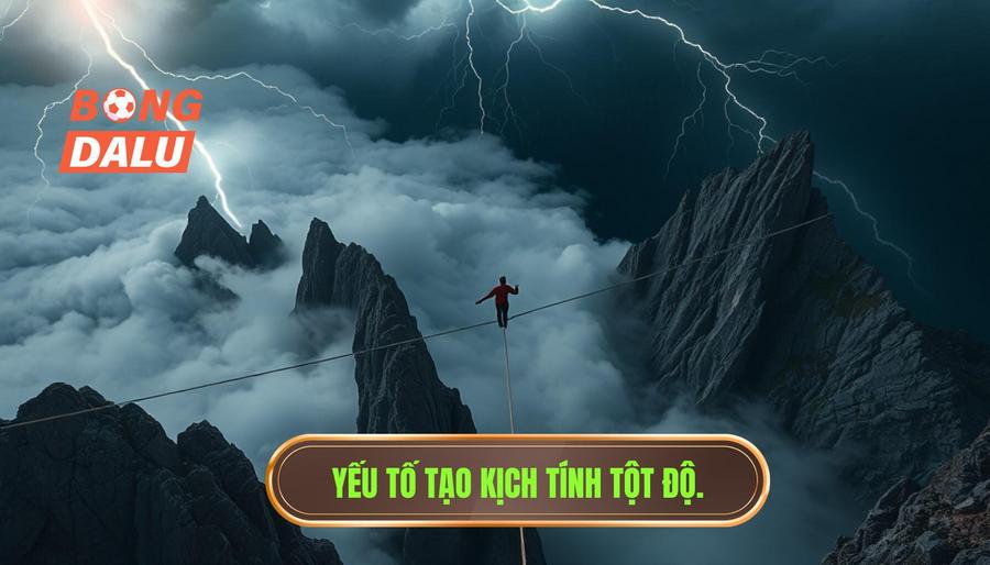 Yếu tố tạo kịch tính tột độ