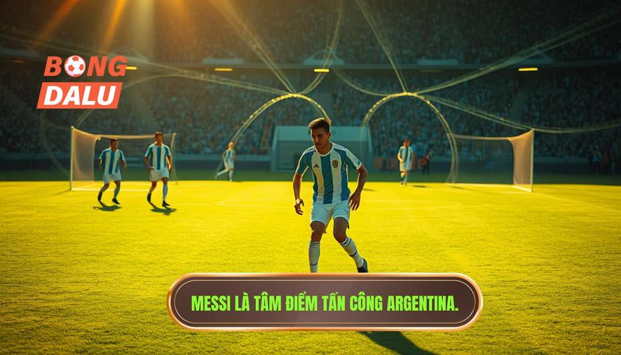 Messi là tâm điểm tấn công Argentina