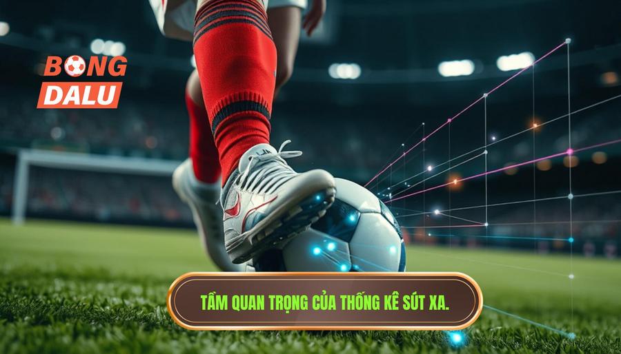 Tại sao thống kê sút xa lại quan trọng trong cá cược?