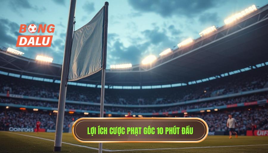 Tại sao nên chọn Kèo cược đội nhận quả phạt góc trong 10 phút đầu?