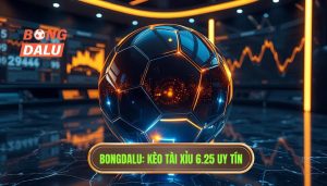 Kèo tài xỉu 6.25 là gì? Cách đọc và bí quyết thắng lớn tại BONGDALU